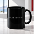 SOLVE NOTHING™ Black Coffee Mug (11 oz) | Antiwhelm™